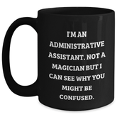 Funny Administrative Assistant Gifts from Friends and Family - I'm Not a Magician But... Black Coffee Mug for Graduation - Main